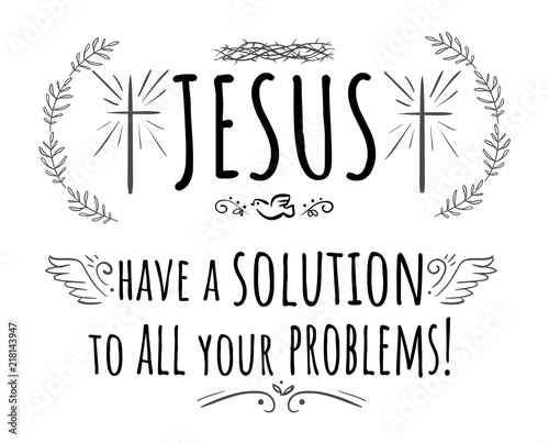 Jesus have a solution to all your problems