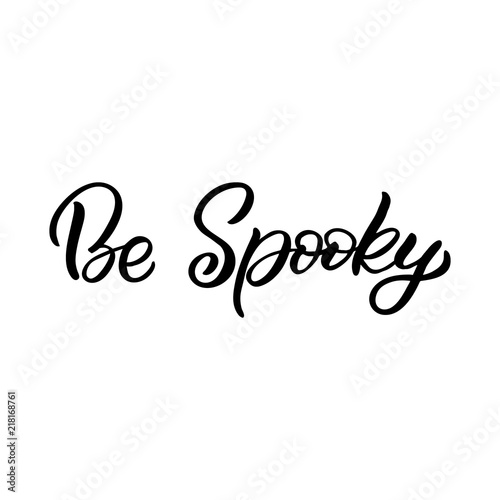 Hand drawn lettering haloween card. The inscription: Be spooky. Perfect design for greeting cards, posters, T-shirts, banners, print invitations.