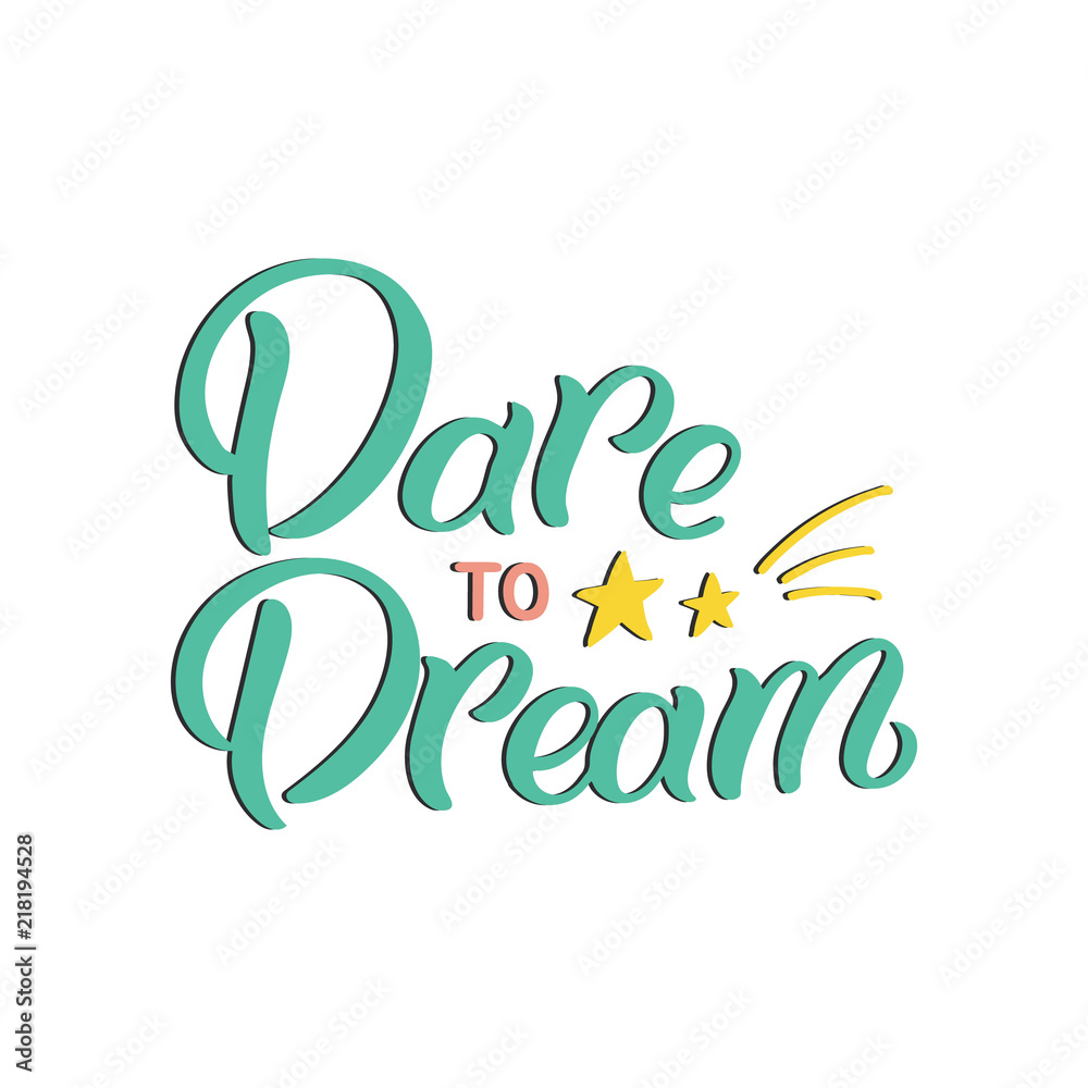 Hand drawn lettering card. The inscription: Dare to dream. Perfect design for greeting cards, posters, T-shirts, banners, print invitations.