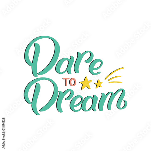 Hand drawn lettering card. The inscription: Dare to dream. Perfect design for greeting cards, posters, T-shirts, banners, print invitations.