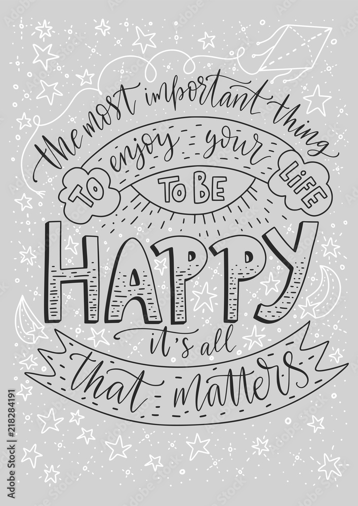 Positive inspirational vector lettering card. Handdrawn iilustration. The most important thing is to enjoy your life — to be happy. It's all that matters.