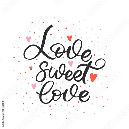 Hand drawn lettering card. The inscription: Love sweet love. Perfect design for greeting cards, posters, T-shirts, banners, print invitations.