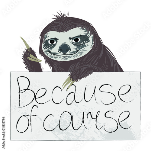 Slogan, vector sloth on a white background. Because of course.