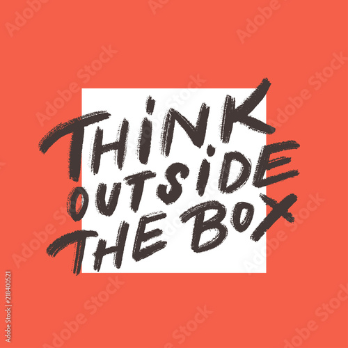 Think outside the box.