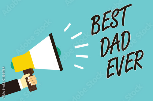 Text sign showing Best Dad Ever. Conceptual photo Appreciation for your father love feelings compliment Man holding megaphone loudspeaker blue background message speaking loud. © Artur
