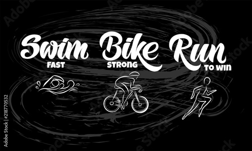 Triathlon hand drawn lettering, quote: Swim strong, Bike fast, Run to win with sportsmen icons. For motivation poster, banner, logo, icon. For sport club, triathlon team, outdoor event
