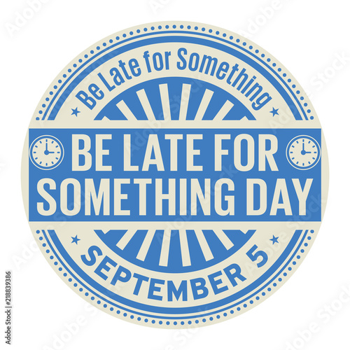 Be Late for Something Day