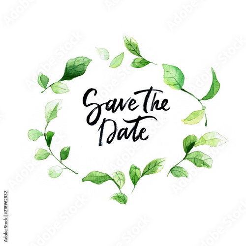 Lovely save the date concept card with watercolor green leaves and hand-drawn phrase - greeting card, wedding invitation.
