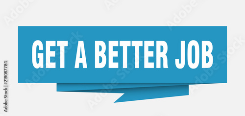get a better job
