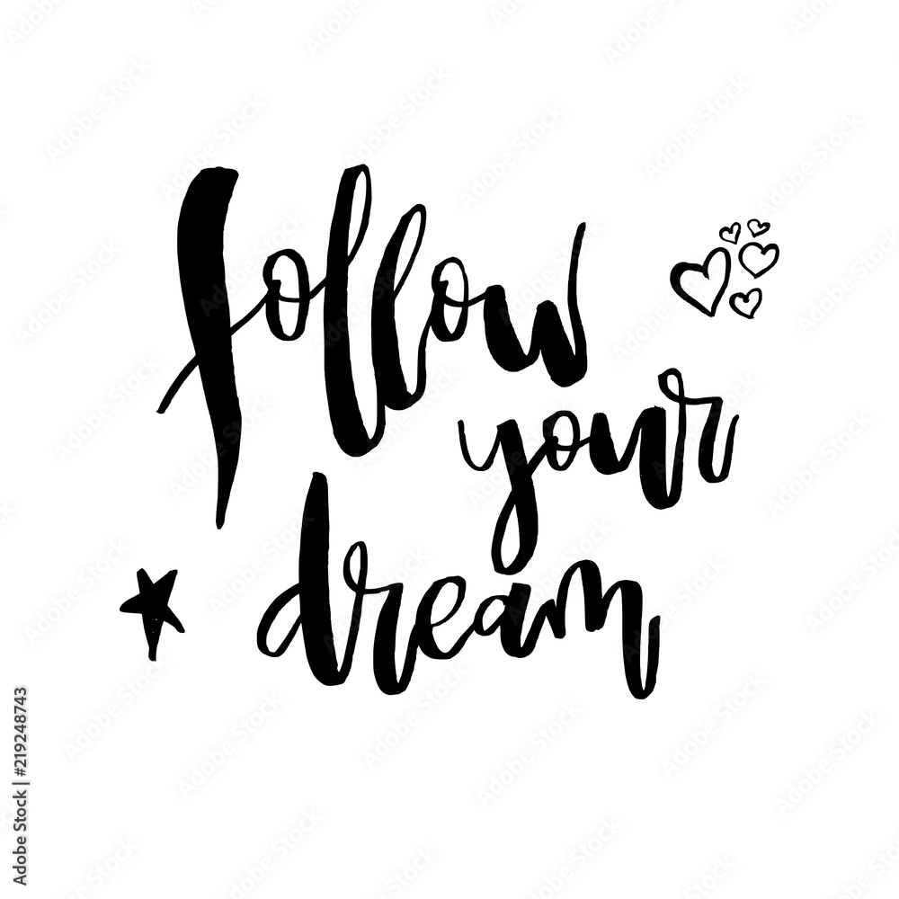 Follow Your Dream. Inspirational quote about life and love. Motivational handwritten lettering Good for posters, t-shirt, prints, cards, banners. Vector typographic element