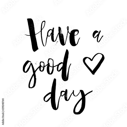 Have a Good Day. Inspirational morning handwritten lettering quote. Good for posters, t-shirt, prints, cards, banners. Vector typographic element for your design