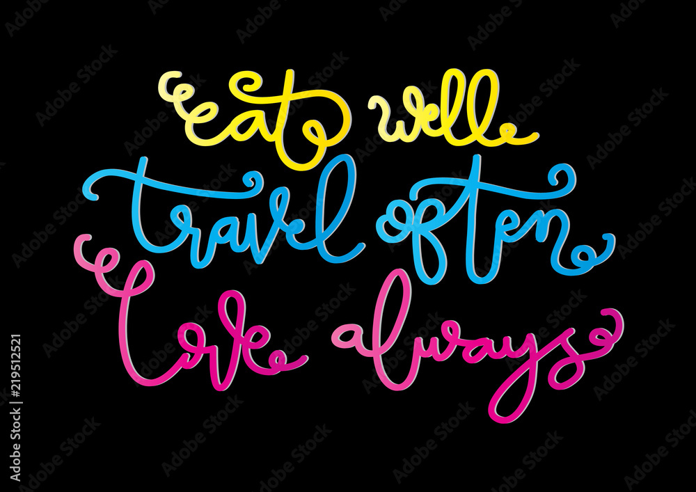Hand Lettered Eat Well, Travel Often, Love Always . Modern Calligraphy. Handwritten Inspirational Motivational Quote.