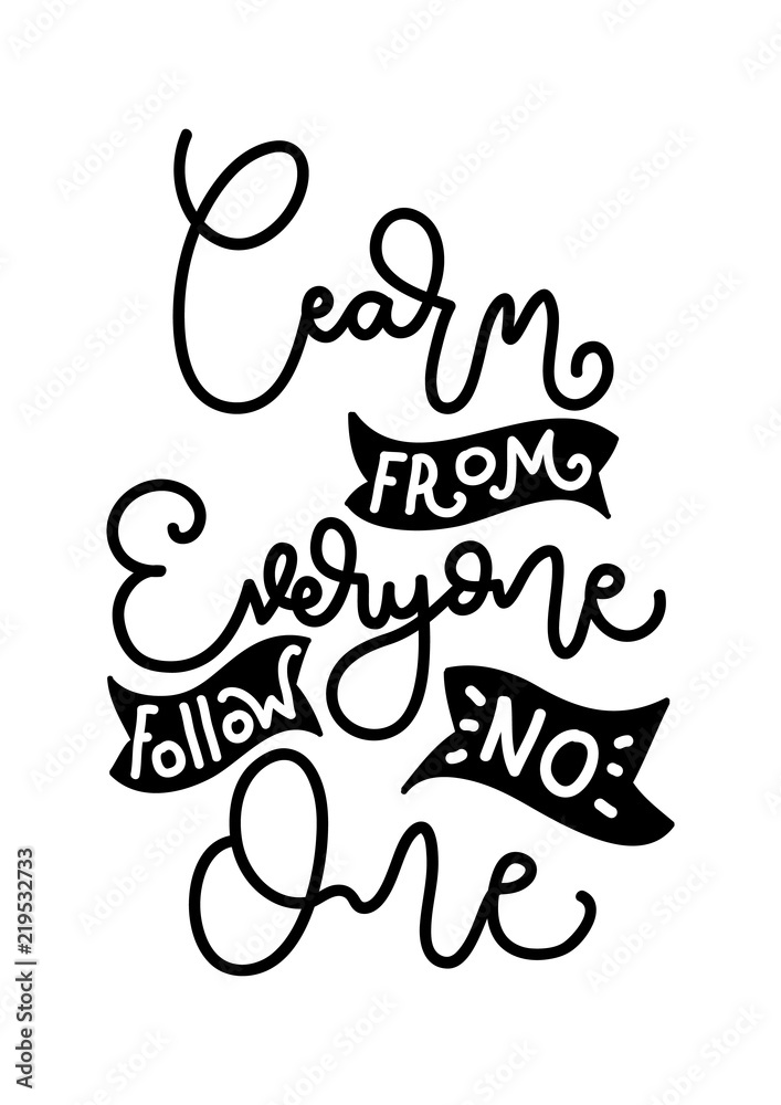 Naklejka premium Hand Lettered Learn From Everyone, Follow No One. Modern Calligraphy. Handwritten Inspirational Motivational Quote.