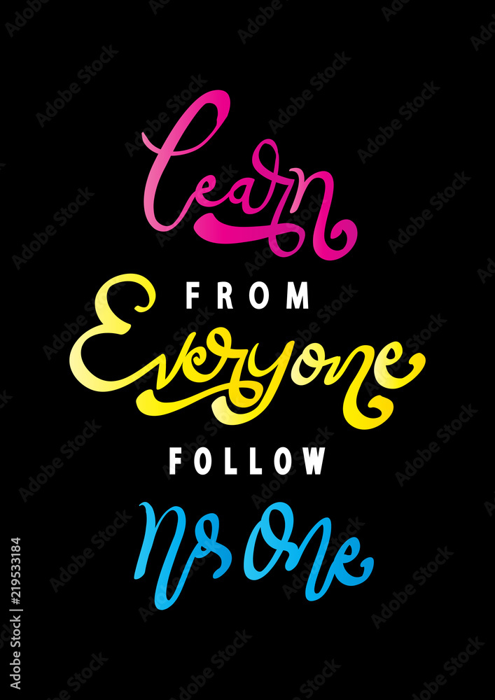 Hand Lettered Learn From Everyone, Follow No One. Modern Calligraphy. Handwritten Inspirational Motivational Quote.