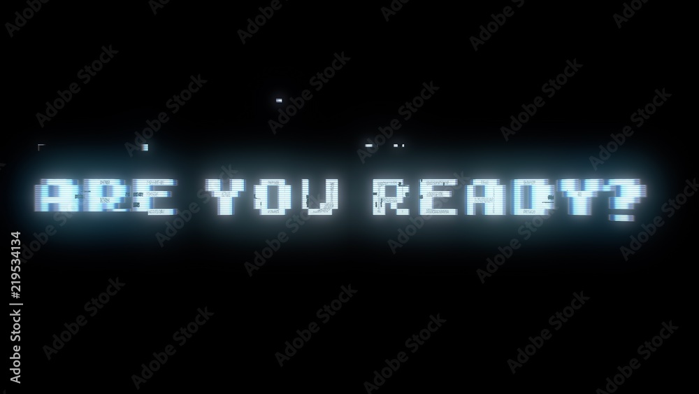 The words Are you ready?, appearing with digital noise and glitches. Nin 8-bit style.
The words Are you ready?, appearing with digital noise and glitches. Nin 8-bit style.