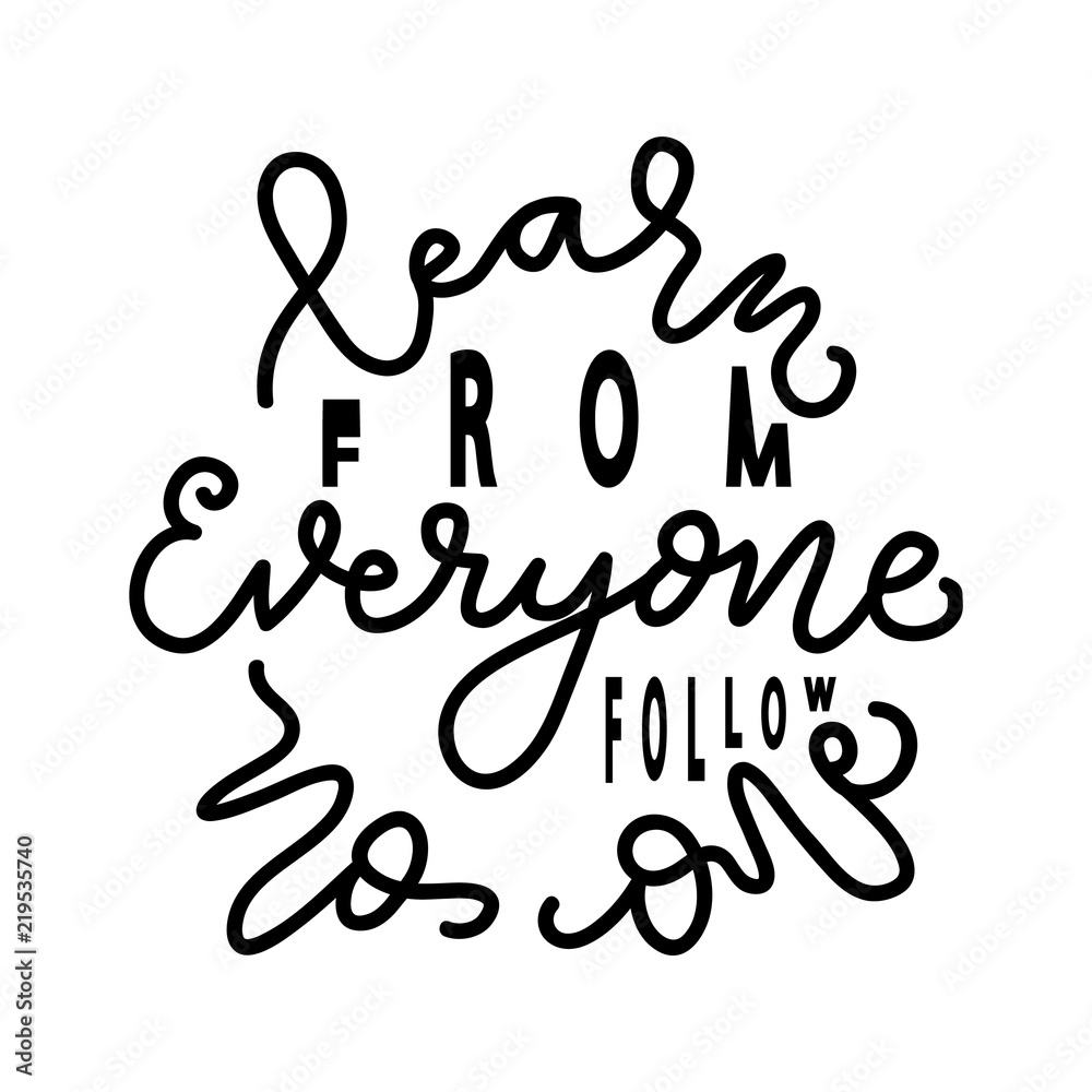 Hand Lettered Learn From Everyone, Follow No One. Modern Calligraphy. Handwritten Inspirational Motivational Quote. Hand Lettered Learn From Everyone, Follow No One. Modern Calligraphy. Handwritten Inspirational Motivational Quote.