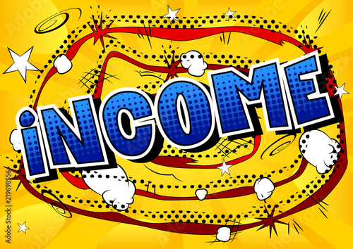 Income - Vector illustrated comic book style phrase.