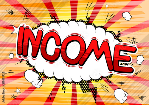 Income - Vector illustrated comic book style phrase.