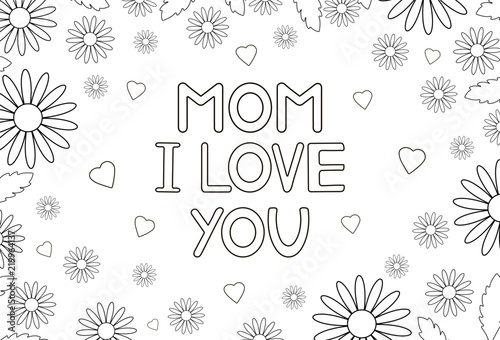 Mom I love you - card with flowers and hearts. Coloring page