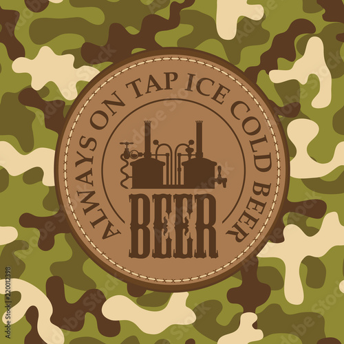 Vector banner on beer theme with a round leather label depicting a brewery production on a background of camouflage fabric. Always on tap ice cold beer