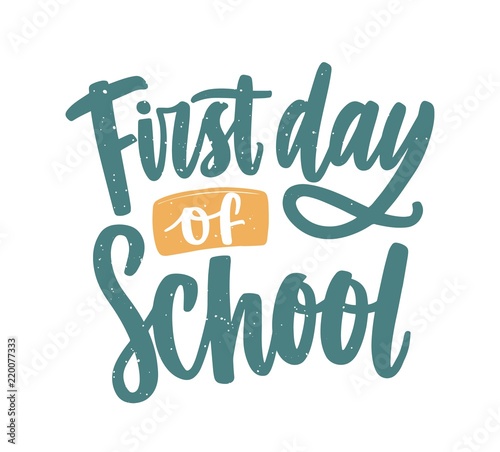 First Day of School inscription handwritten with elegant calligraphic script. Modern written text composition isolated on white background. Creative colored vector illustration for 1st of September.