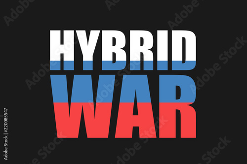Russia and hybrid war and warfare - unconventional military conflict with irreagular army, force and power - threat and danger of cyberwarfae, informational manipulation and cybernetic aggression.