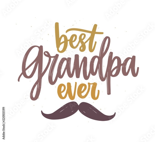 Best Grandpa Ever lettering handwritten with calligraphic script and decorated by mustache