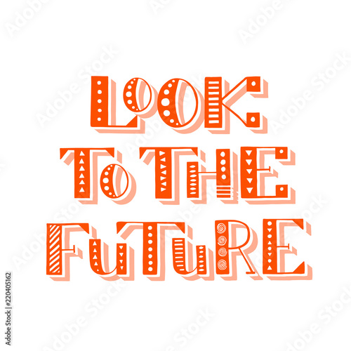 Look to the future. Handwritten lettering. Vector illustration