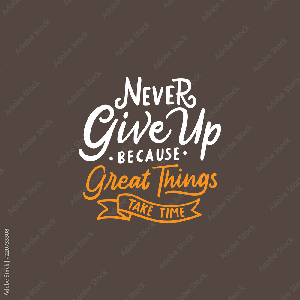 Lettering typography quotes Never give up because great things take time.  Typography quotes for poster, tshirt, wallpaper, card. Stock Vector | Adobe  Stock