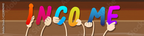 Diverse hands holding letters of the alphabet created the word Income. Vector illustration.