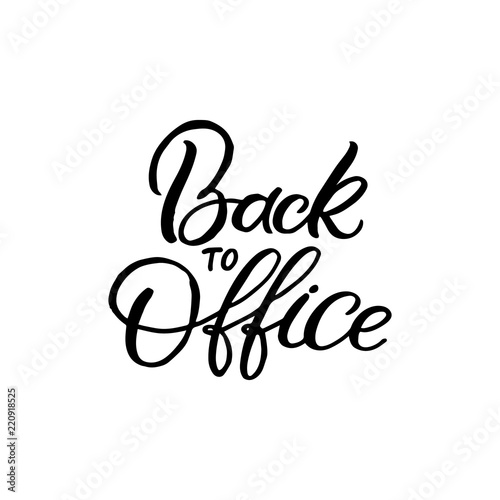 Hand drawn lettering card. The inscription: Back to Office. Perfect design for greeting cards, posters, T-shirts, banners, print invitations.