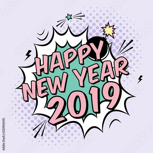 Vector colorful poster 2019 in pop art style with bomb explosive. Modern comics Happy New Year illustration with speech bubble and dots.