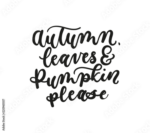 Autumn leaves and pumpkin please fall inspirarional lettering inscription isolated on white background.  Vector illustration for prints,textile, etc.