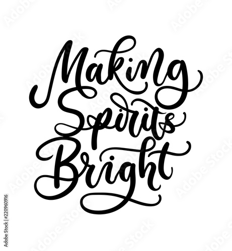 Making Spirits bright lettering card. Hand drawn inspirational Christmas quote. Winter greeting card. Motivational print for invitation cards, brochures, poster, t-shirts, mugs.