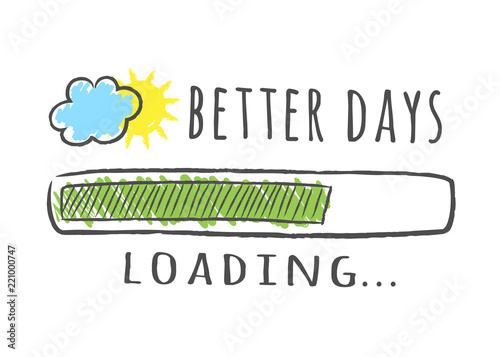Progress bar with inscription - Better Days loading and sun with cloud in sketchy style. Vector illustration for t-shirt design, poster or card.