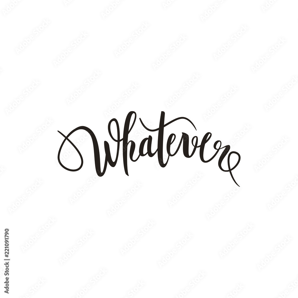 Whatever text brush pen lettering calligraphy, funny text for t-shirt print, poster, vector illustration