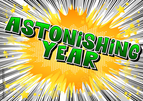 Astonishing Year - Vector illustrated comic book style phrase.