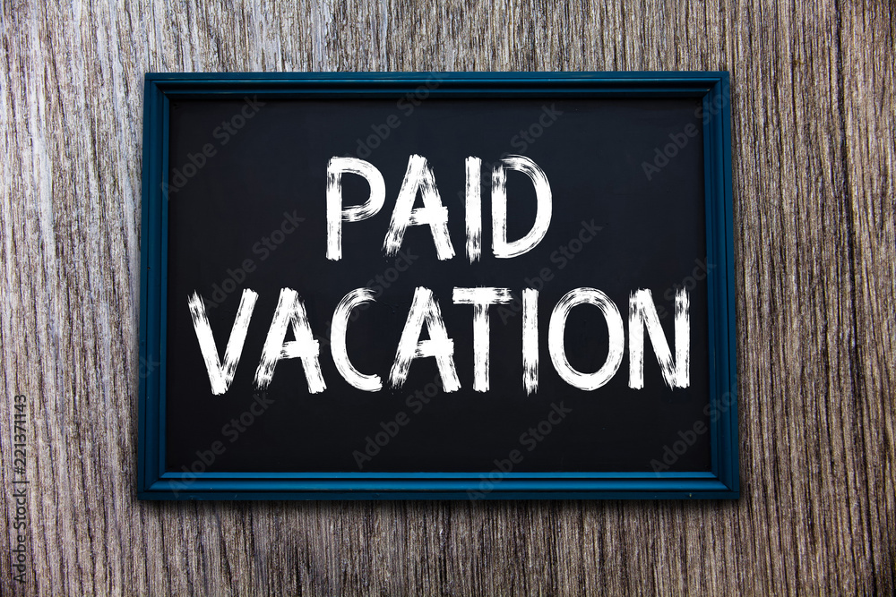 Handwriting text Paid Vacation. Concept meaning Sabbatical Weekend Off Holiday Time Off Benefits.