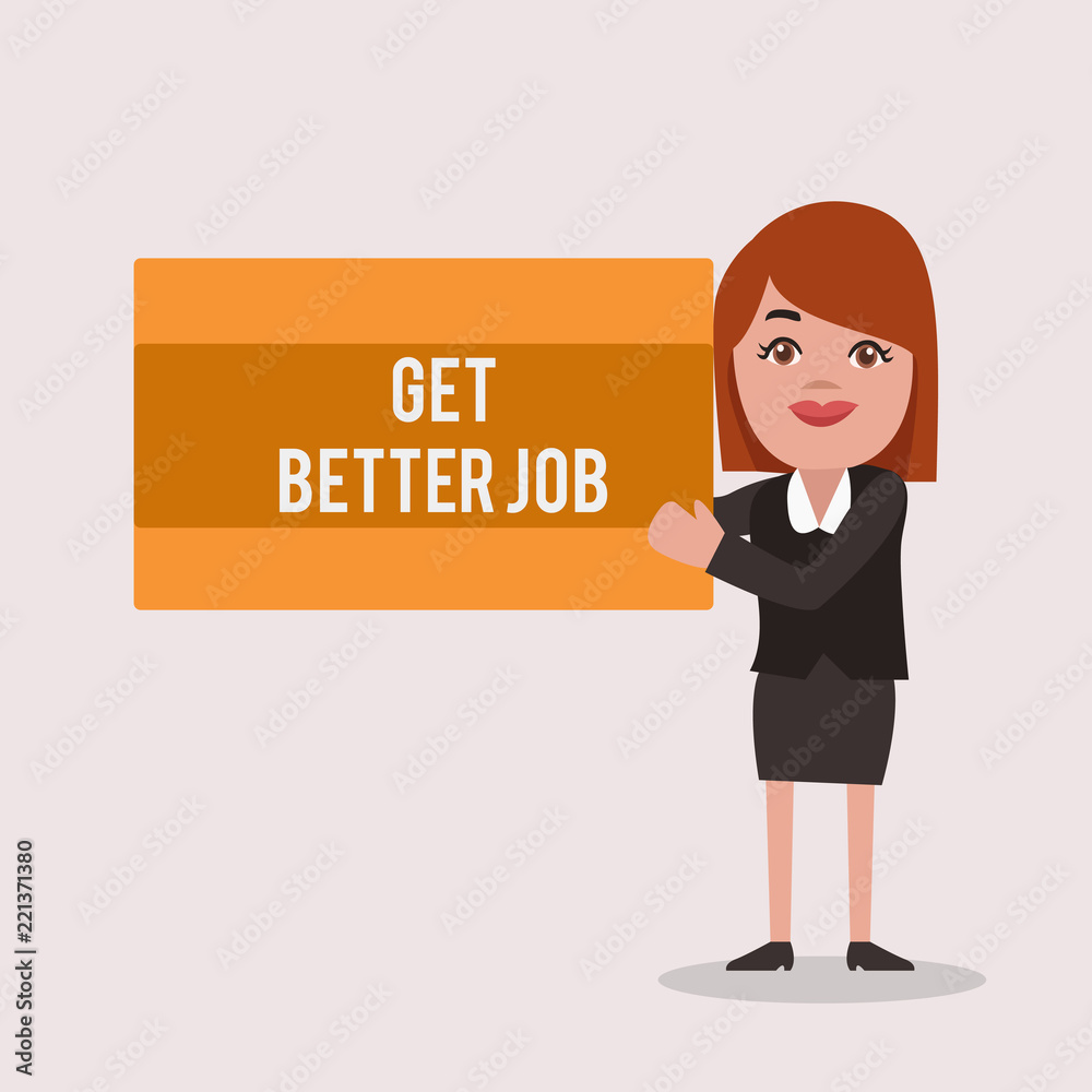Handwriting text Get Better Job. Concept meaning Looking for a high paying occupation Stress free work.