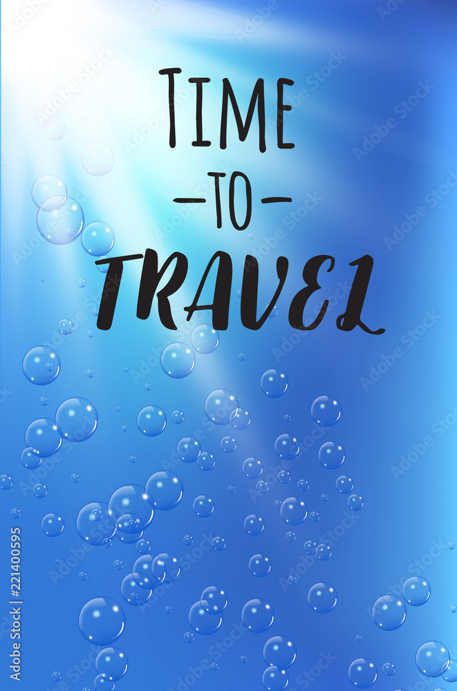 Travel quote on under water background with realistic bubbles and sun.