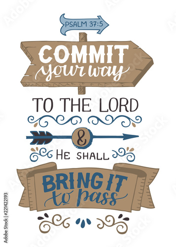 Hand lettering Commit your way to the Lord and He shall bring it to pass. Psalm.