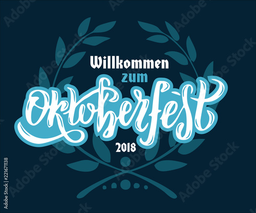 Willcommen zum Oktoberfest 2018 handwritten lettering logotype on white and dark blue background with floral wreath. Beer Festival vector banner for logo, poster, card, postcards