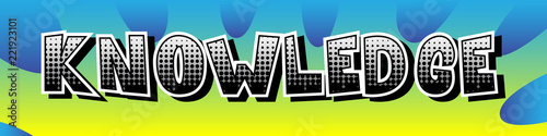 Knowledge - Vector illustrated comic book style phrase.