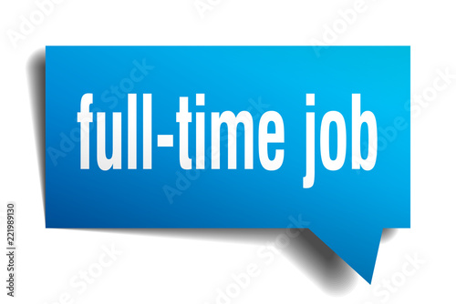 full-time job blue 3d speech bubble