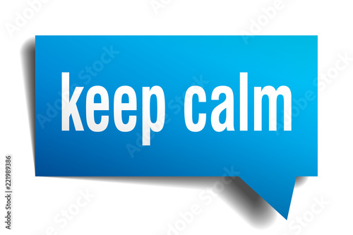 keep calm blue 3d speech bubble