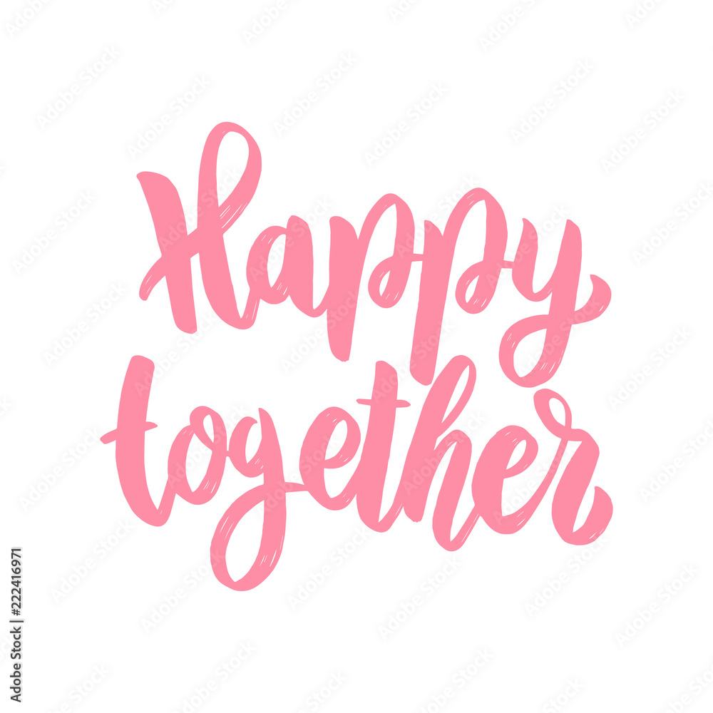 Happy together. Lettering phrase isolated on white background.