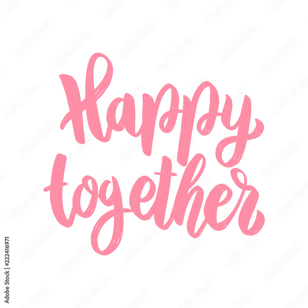 Happy together. Lettering phrase isolated on white background. Happy together. Lettering phrase isolated on white background.