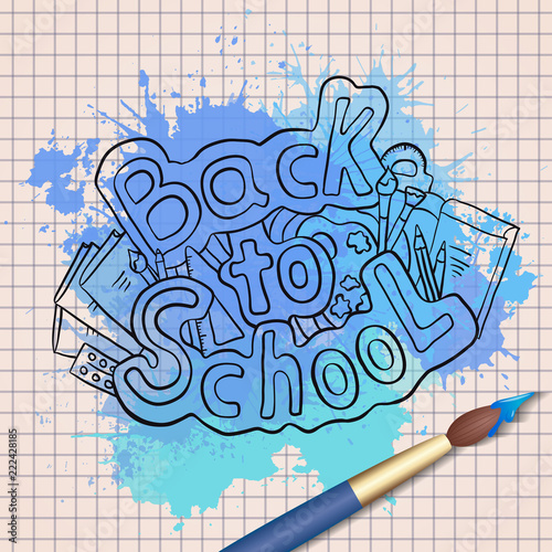 Doodle text back to school with various school supplies and blue watercolor splashes with watercolor brush. Creative studio, fine arts lesson.
