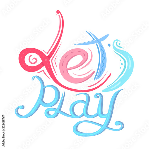 Childish lettering Lets play written by hand. Calligraphic colorful inscription. Vector element for banners, printing on T-shirts, postcards and your design