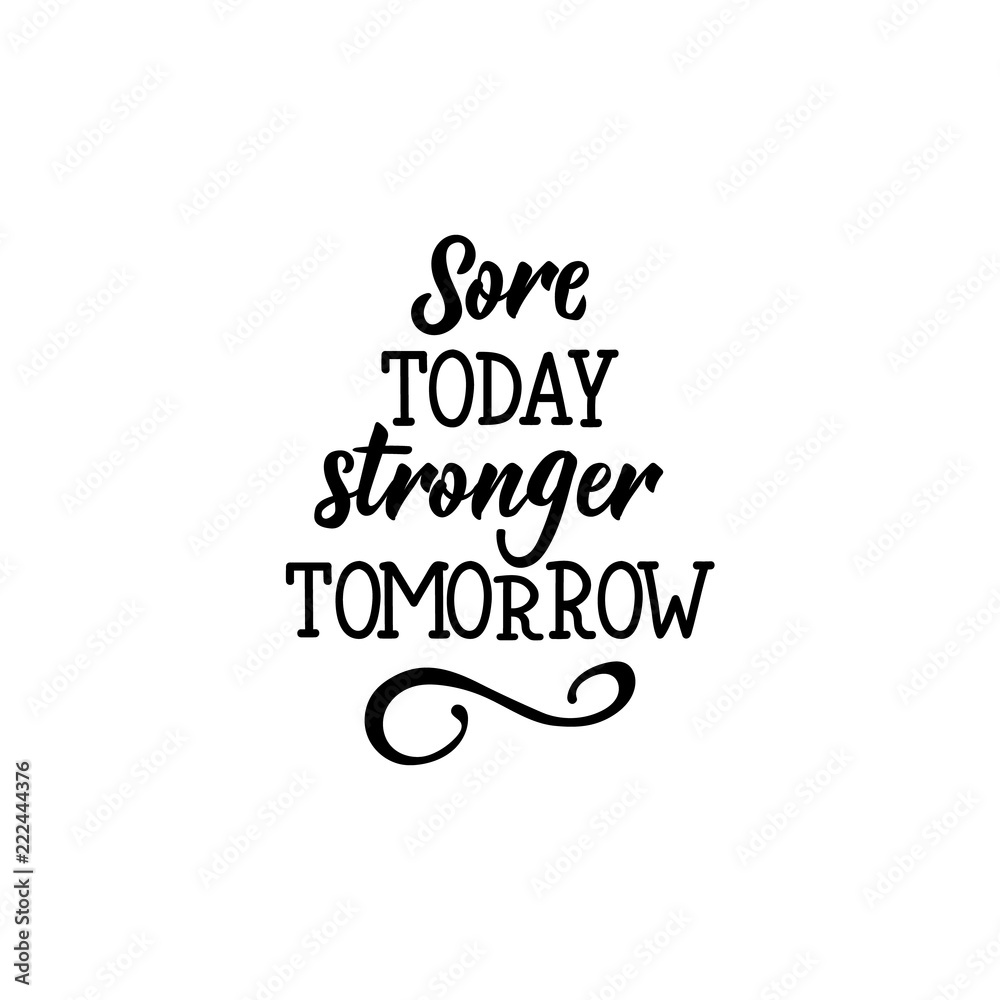 Sore today strong tomorrow. Positive printable sign. Lettering. calligraphy vector illustration.